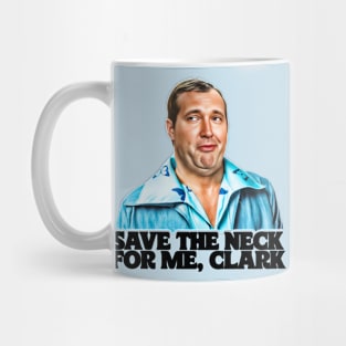 Save The Neck For Me, Clark // Cousin Eddie Mug